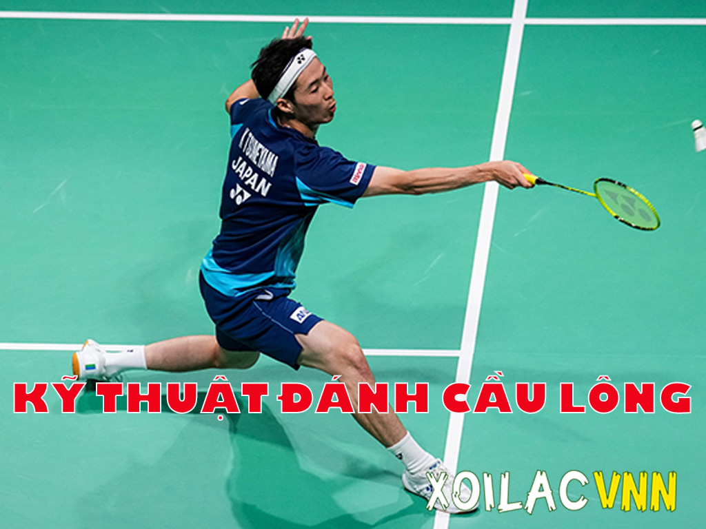 Toàn bộ kỹ thuật đánh cầu lông từ cơ bản đến nâng cao